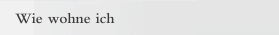 Wie wohne ich